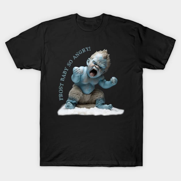 Frost Baby SO ANGRY! T-Shirt by TruStory FM